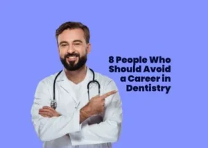 8 People Who Should Avoid a Career in Dentistry