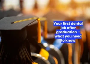 Your first dental job after graduation