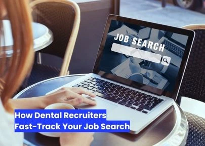 How Dental Recruiters Fast-Track Your Job Search
