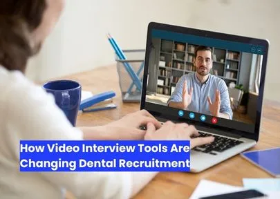 How Video Interview Tools Are Changing Dental Recruitment