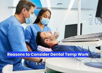 Reasons to Consider Dental Temp Work