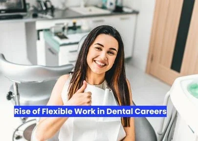 Rise of Flexible Work in Dental Careers Rise of Flexible Work in Dental Careers