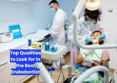 Top Qualities to Look for in the Best Endodontist Top Qualities to Look for in the Best Endodontist