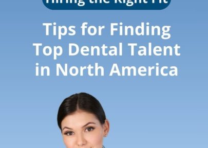 Tips for Finding Top Dental Talent in North America