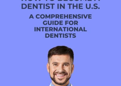 How to Become a Dentist in the U.S.: A Comprehensive Guide for International Dentists